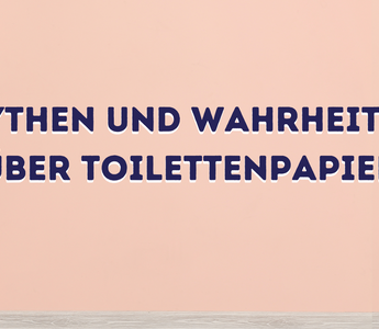 Mythen und Wahrheiten über Toilettenpapier